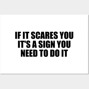 If it scares you, it's a sign you need to do it Posters and Art